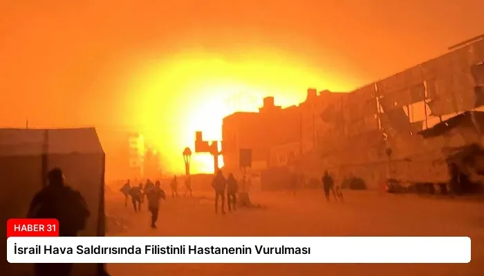 İsrail Hava Saldırısında Filistinli Hastanenin Vurulması