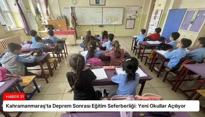 Kahramanmaraş’ta Deprem Sonrası Eğitim Seferberliği: Yeni Okullar Açılıyor