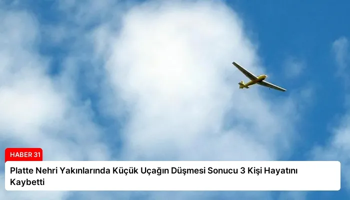 Platte Nehri Yakınlarında Küçük Uçağın Düşmesi Sonucu 3 Kişi Hayatını Kaybetti