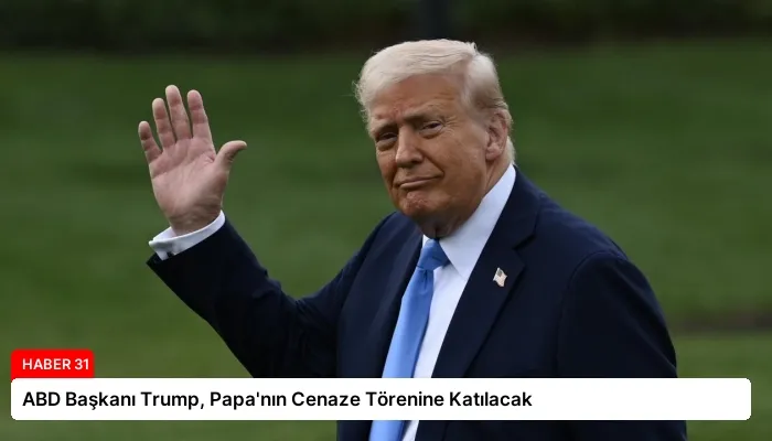ABD Başkanı Trump, Papa’nın Cenaze Törenine Katılacak