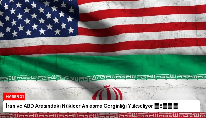 İran ve ABD Arasındaki Nükleer Anlaşma Gerginliği Yükseliyor ⏬👇
