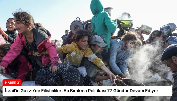 İsrail’in Gazze’de Filistinlileri Aç Bırakma Politikası 77 Gündür Devam Ediyor