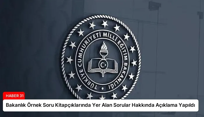 Bakanlık Örnek Soru Kitapçıklarında Yer Alan Sorular Hakkında Açıklama Yapıldı