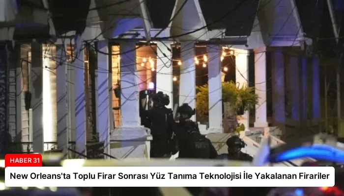 New Orleans’ta Toplu Firar Sonrası Yüz Tanıma Teknolojisi İle Yakalanan Firariler
