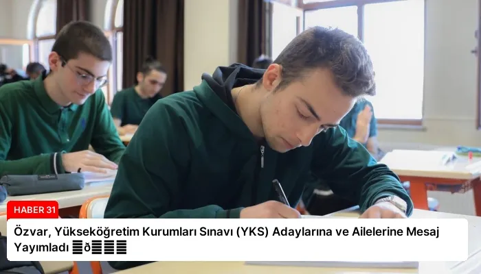Özvar, Yükseköğretim Kurumları Sınavı (YKS) Adaylarına ve Ailelerine Mesaj Yayımladı ⏬👇