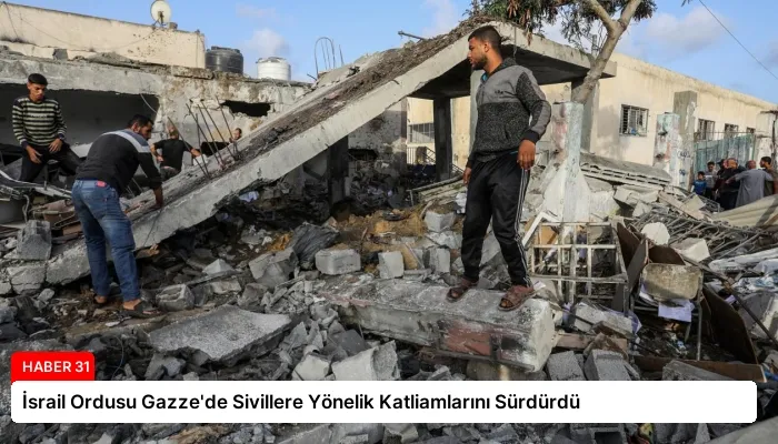 İsrail Ordusu Gazze’de Sivillere Yönelik Katliamlarını Sürdürdü