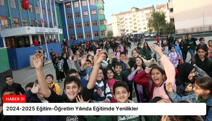 2024-2025 Eğitim-Öğretim Yılında Eğitimde Yenilikler