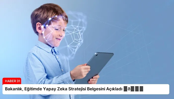 Bakanlık, Eğitimde Yapay Zeka Stratejisi Belgesini Açıkladı ⏬👇
