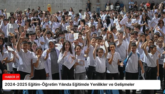 2024-2025 Eğitim-Öğretim Yılında Eğitimde Yenilikler ve Gelişmeler