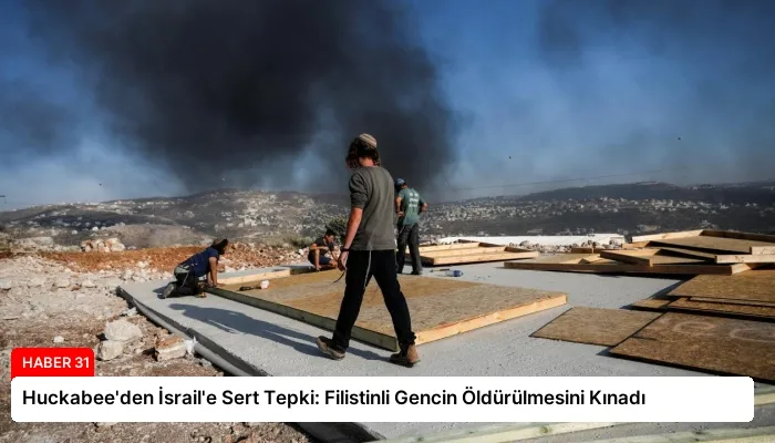 Huckabee’den İsrail’e Sert Tepki: Filistinli Gencin Öldürülmesini Kınadı
