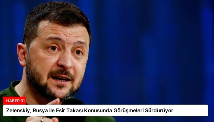 Zelenskiy, Rusya ile Esir Takası Konusunda Görüşmeleri Sürdürüyor
