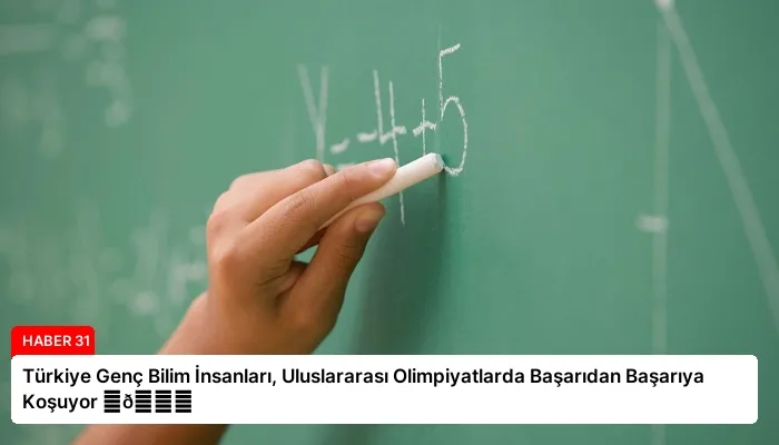 Türkiye Genç Bilim İnsanları, Uluslararası Olimpiyatlarda Başarıdan Başarıya Koşuyor ⏬👇