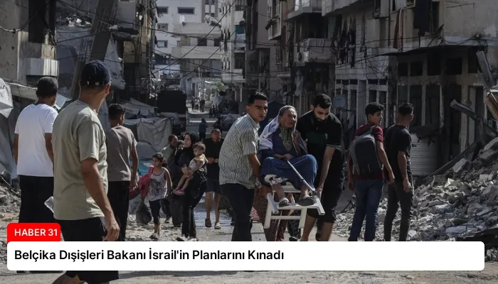 Belçika Dışişleri Bakanı İsrail’in Planlarını Kınadı