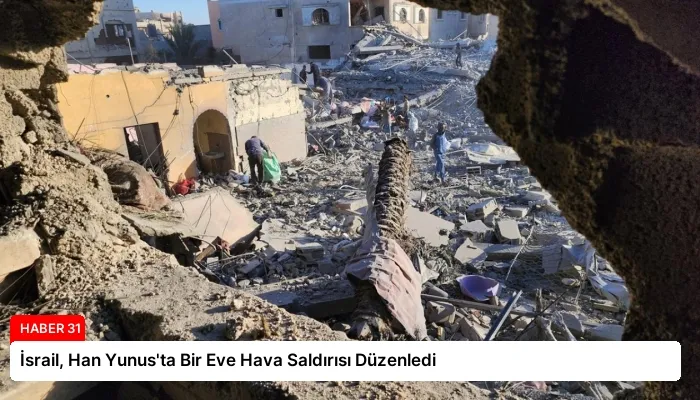İsrail, Han Yunus’ta Bir Eve Hava Saldırısı Düzenledi