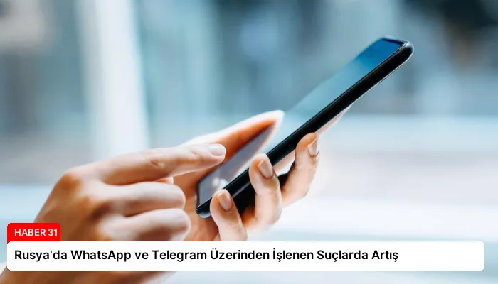 Rusya’da WhatsApp ve Telegram Üzerinden İşlenen Suçlarda Artış