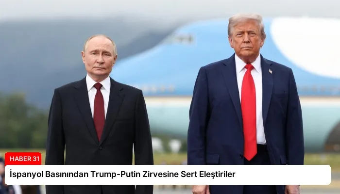 İspanyol Basınından Trump-Putin Zirvesine Sert Eleştiriler