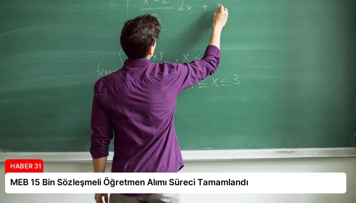 MEB 15 Bin Sözleşmeli Öğretmen Alımı Süreci Tamamlandı