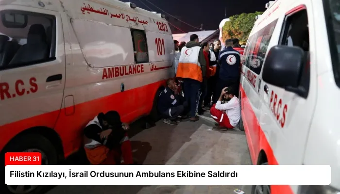 Filistin Kızılayı, İsrail Ordusunun Ambulans Ekibine Saldırdı