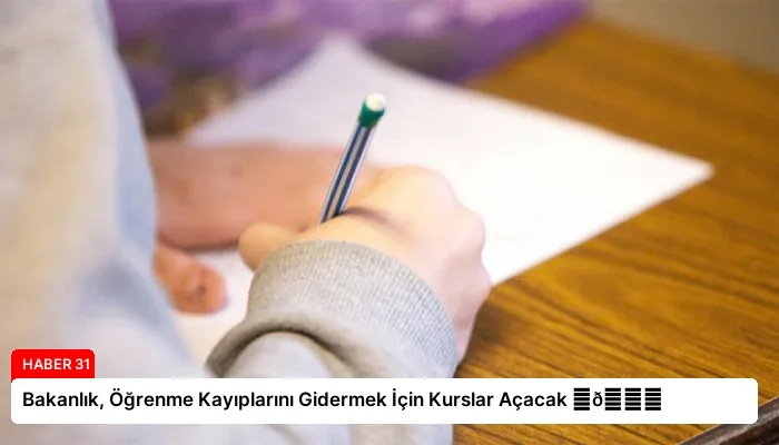 Bakanlık, Öğrenme Kayıplarını Gidermek İçin Kurslar Açacak ⏬👇