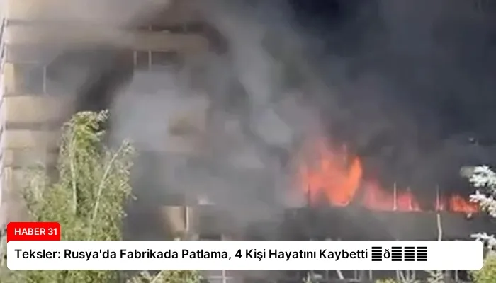 Teksler: Rusya’da Fabrikada Patlama, 4 Kişi Hayatını Kaybetti ⏬👇
