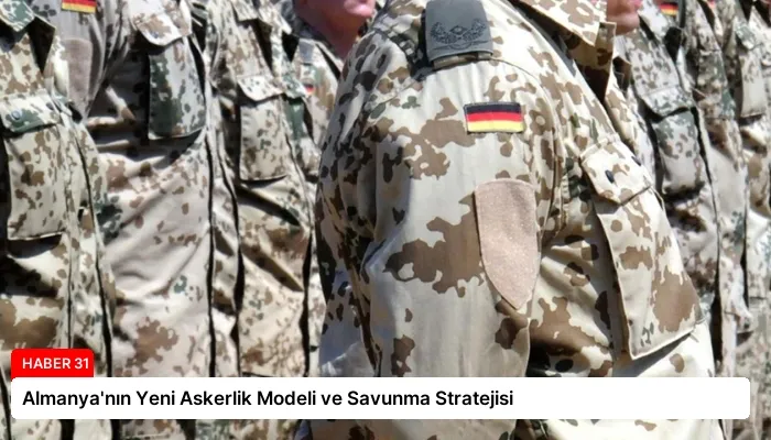 Almanya’nın Yeni Askerlik Modeli ve Savunma Stratejisi