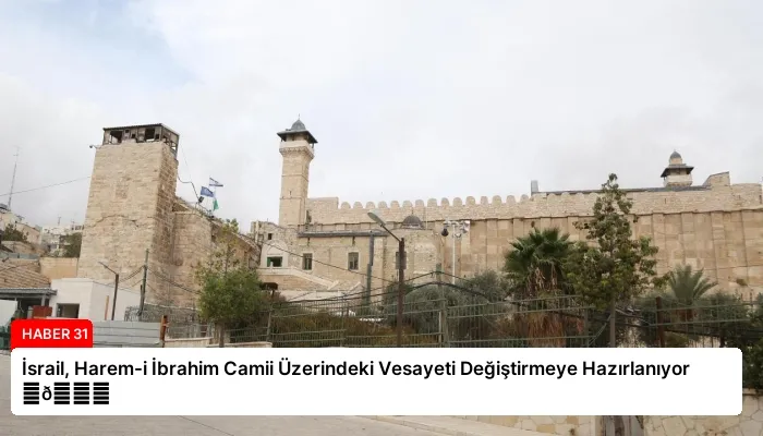 İsrail, Harem-i İbrahim Camii Üzerindeki Vesayeti Değiştirmeye Hazırlanıyor ⏬👇