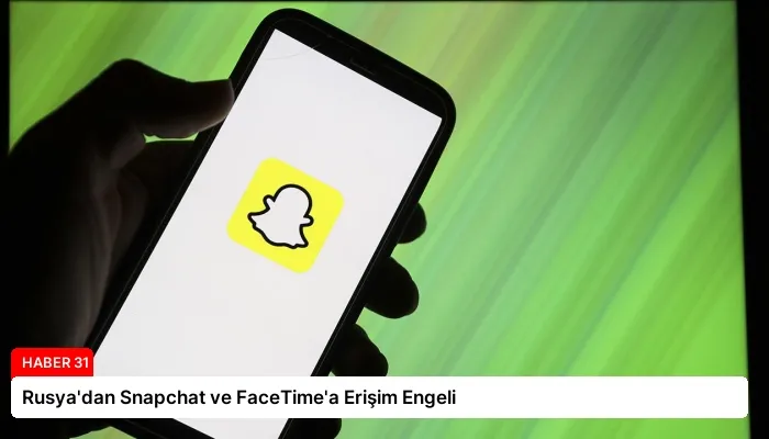 Rusya’dan Snapchat ve FaceTime’a Erişim Engeli