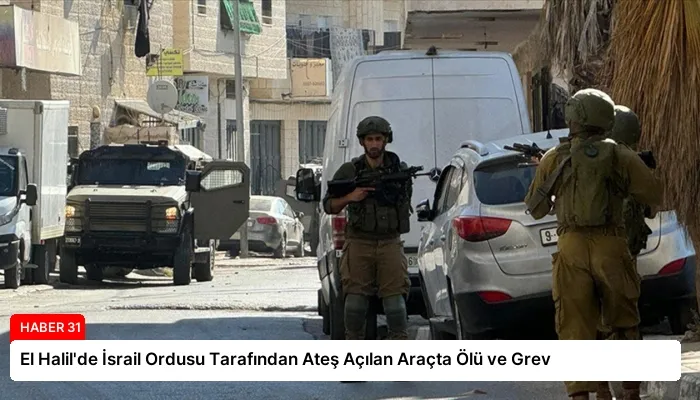 El Halil’de İsrail Ordusu Tarafından Ateş Açılan Araçta Ölü ve Grev