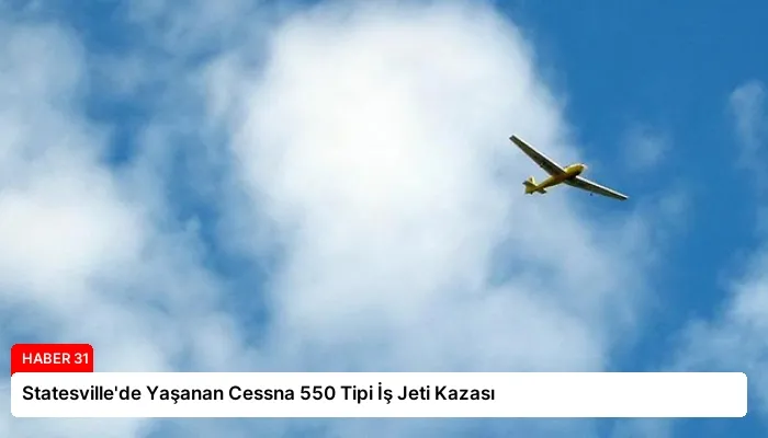 Statesville’de Yaşanan Cessna 550 Tipi İş Jeti Kazası