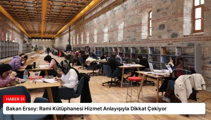 Bakan Ersoy: Rami Kütüphanesi Hizmet Anlayışıyla Dikkat Çekiyor