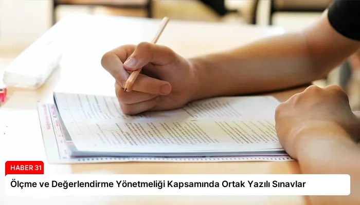 Ölçme ve Değerlendirme Yönetmeliği Kapsamında Ortak Yazılı Sınavlar