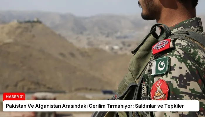 Pakistan Ve Afganistan Arasındaki Gerilim Tırmanıyor: Saldırılar ve Tepkiler