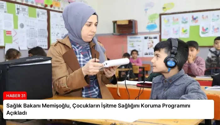 Sağlık Bakanı Memişoğlu, Çocukların İşitme Sağlığını Koruma Programını Açıkladı