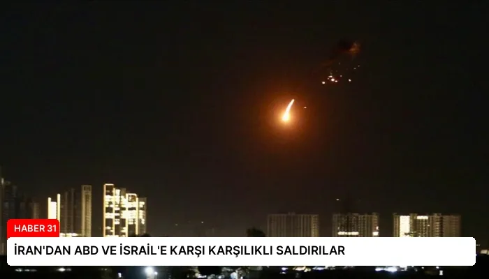 İRAN’DAN ABD VE İSRAİL’E KARŞI KARŞILIKLI SALDIRILAR