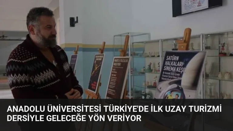 Anadolu Üniversitesi Türkiye’de İlk Uzay Turizmi Dersiyle Geleceğe Yön Veriyor
