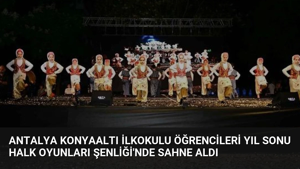 Antalya Konyaaltı İlkokulu Öğrencileri Yıl Sonu Halk Oyunları Şenliği’nde Sahne Aldı