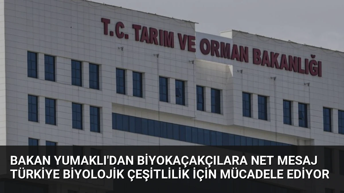 Bakan Yumaklı’dan Biyokaçakçılara Net Mesaj Türkiye Biyolojik Çeşitlilik İçin Mücadele Ediyor