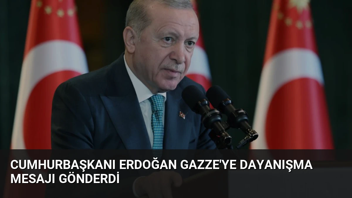Cumhurbaşkanı Erdoğan Gazze’ye Dayanışma Mesajı Gönderdi