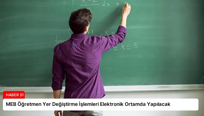 MEB Öğretmen Yer Değiştirme İşlemleri Elektronik Ortamda Yapılacak