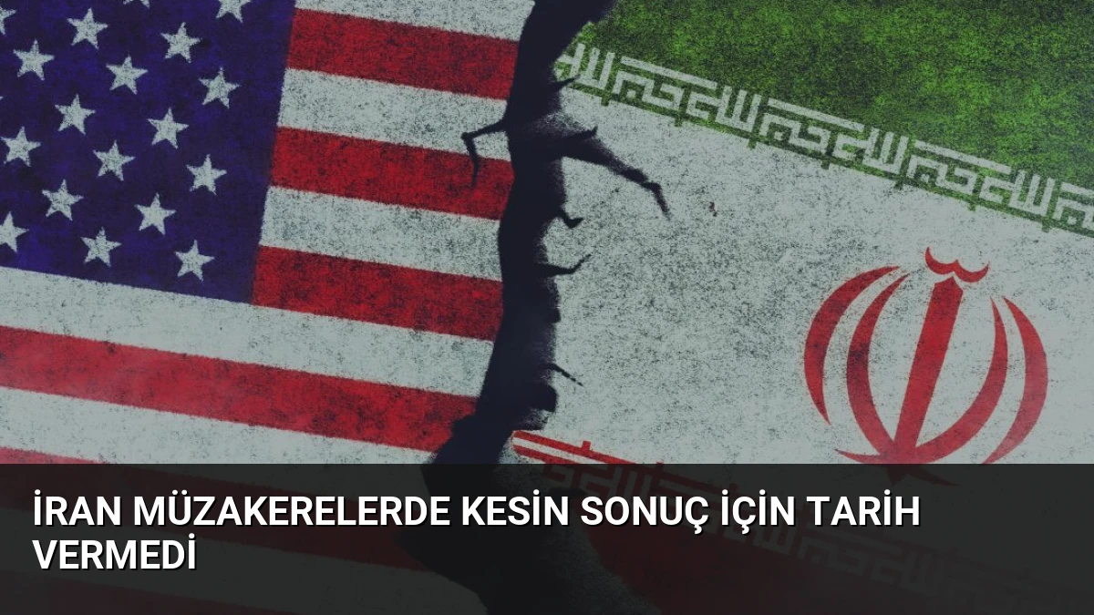 İran Müzakerelerde Kesin Sonuç İçin Tarih Vermedi