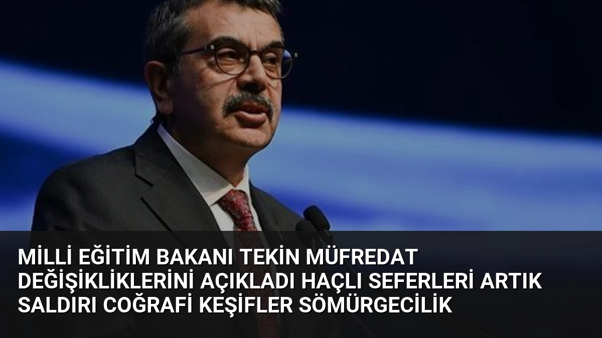 Milli Eğitim Bakanı Tekin Müfredat Değişikliklerini Açıkladı Haçlı Seferleri Artık Saldırı Coğrafi Keşifler Sömürgecilik