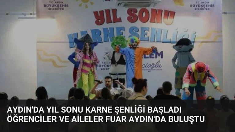 Aydın’da Yıl Sonu Karne Şenliği Başladı Öğrenciler ve Aileler Fuar Aydın’da Buluştu