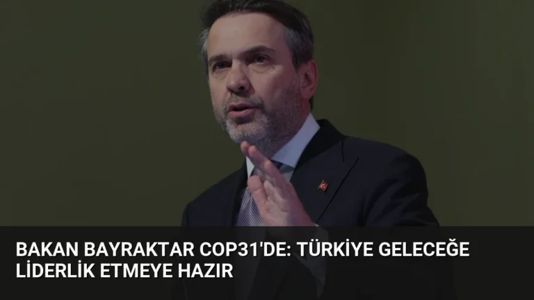 Bakan Bayraktar COP31’de: Türkiye Geleceğe Liderlik Etmeye Hazır