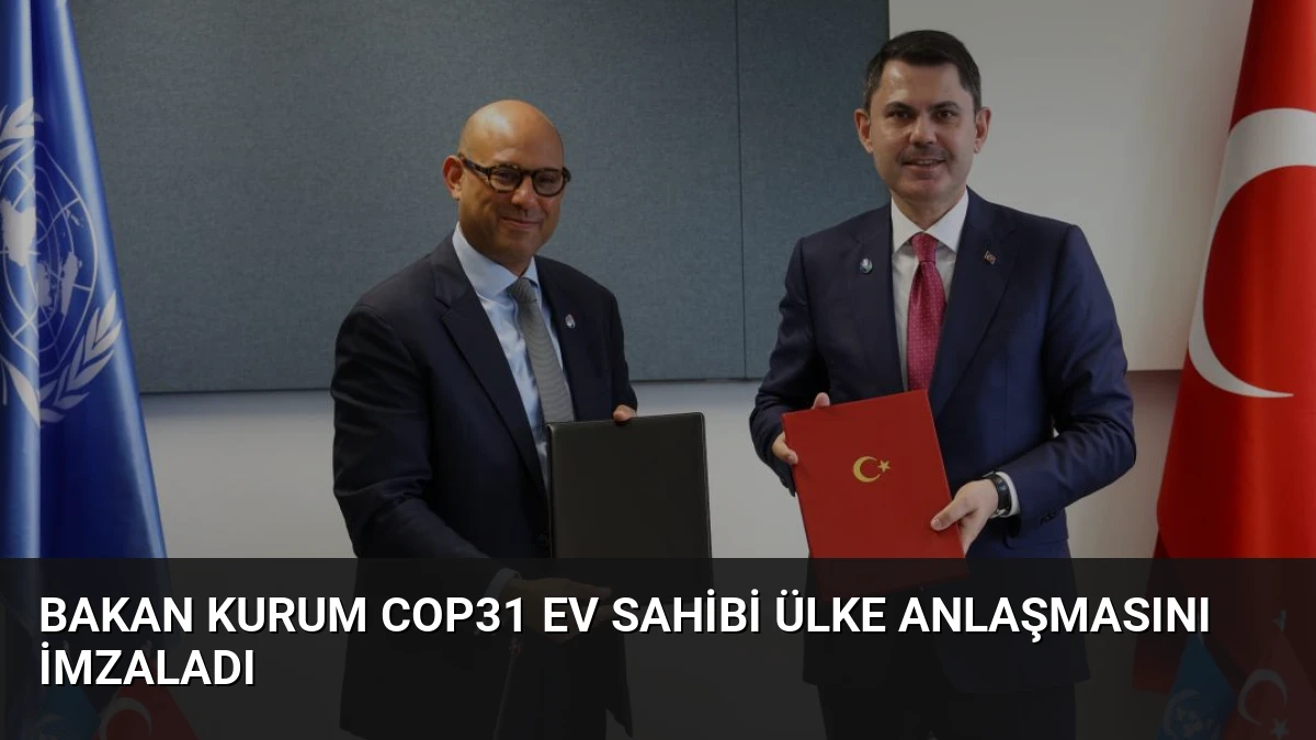 Bakan Kurum COP31 Ev Sahibi Ülke Anlaşmasını İmzaladı