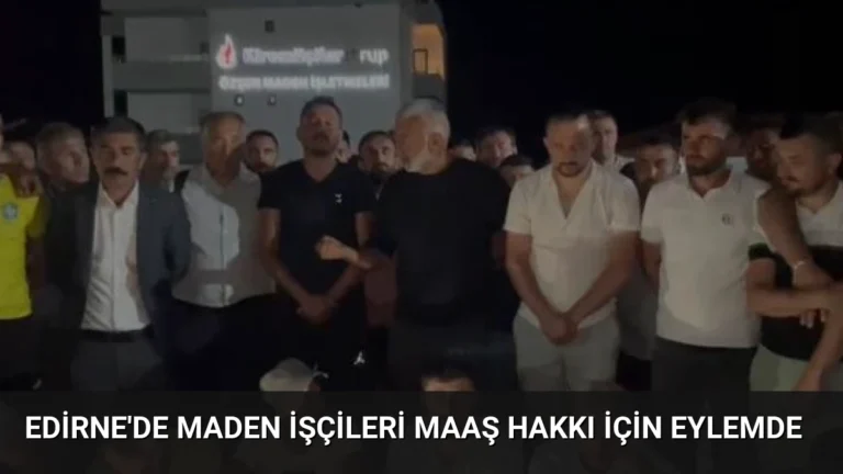 Edirne’de Maden İşçileri Maaş Hakkı İçin Eylemde