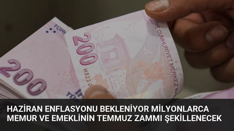 Haziran Enflasyonu Bekleniyor Milyonlarca Memur ve Emeklinin Temmuz Zammı Şekillenecek