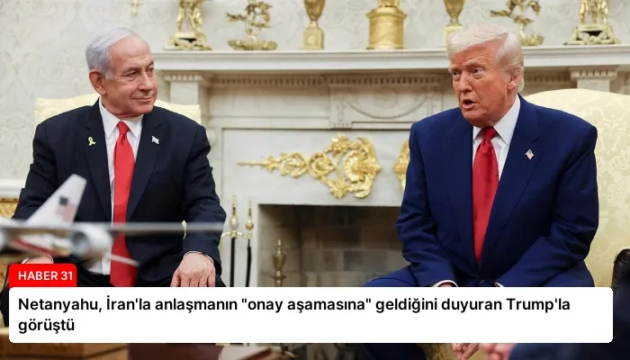 Netanyahu, İran’la anlaşmanın “onay aşamasına” geldiğini duyuran Trump’la görüştü