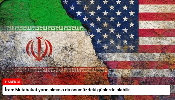 İran: Mutabakat yarın olmasa da önümüzdeki günlerde olabilir