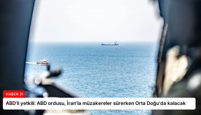 ABD’li yetkili: ABD ordusu, İran’la müzakereler sürerken Orta Doğu’da kalacak