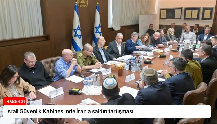 İsrail Güvenlik Kabinesi’nde İran’a saldırı tartışması